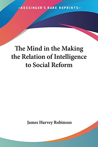 The Mind In The Making The Relation Of Intelligence To Social Reform Cover