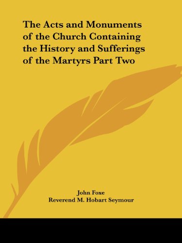 The Acts and Monuments of the Church Containing the History and Sufferings of the Martyrs Part Two Cover