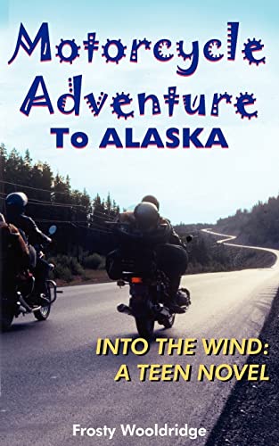 Motorcycle Adventure To ALASKA: INTO THE WIND Cover