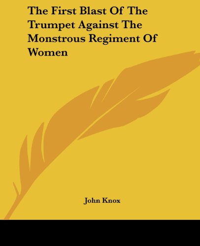 The First Blast Of The Trumpet Against The Monstrous Regiment Of Women Cover