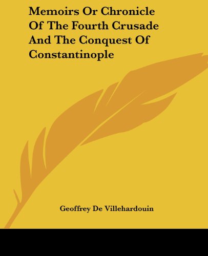 Memoirs Or Chronicle Of The Fourth Crusade And The Conquest Of Constantinople Cover