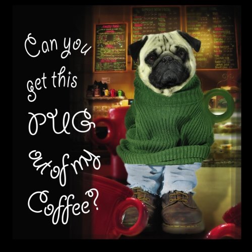 Can You Get This Pug Out of my Coffee Cover