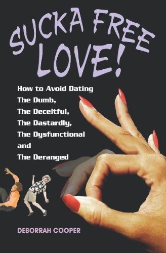 Sucka Free Love -  How to Avoid Dating The Dumb, The Deceitful, The Dastardly, The Dysfunctional and The Deranged! Cover