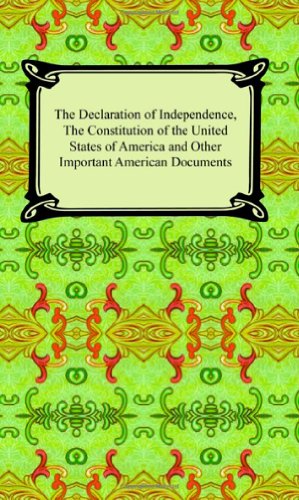 The Declaration of Independence, the Constitution of the United States of America (With Amendments), And Other Important American Documents Cover