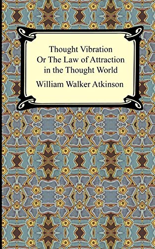 Thought Vibration, or the Law of Attraction in the Thought World Cover