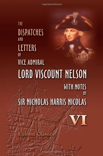 The Dispatches and Letters of Vice Admiral Lord Viscount Nelson, with Notes by Sir Nicholas Harris Nicolas Cover