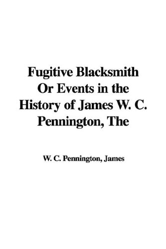 Fugitive Blacksmith or Events in the History of James W. C. Pennington Cover