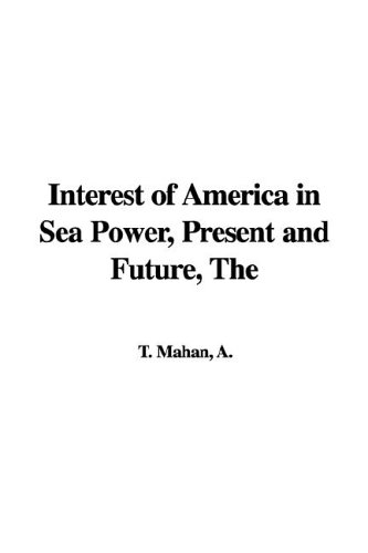 Interest of America in Sea Power, Present and Future Cover