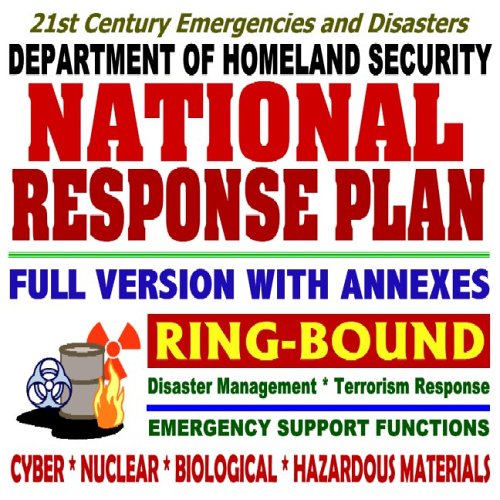 National Response Plan (NRP) Full Plan with All Annexes for Emergency Support Functions and Incidents  Biological, Catastrophic, Cyber, Nuclear, Oil and Hazardous Materials, Terrorism (Ring-bound) Cover