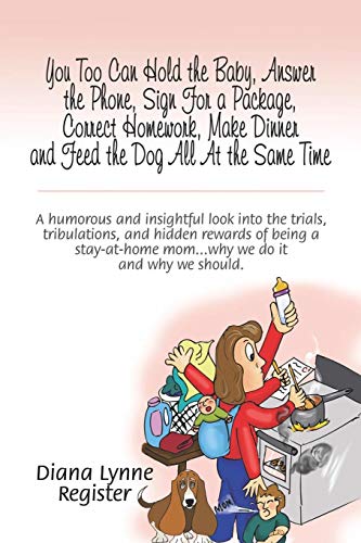 You Too Can Hold the Baby, Answer the Phone, Sign For a Package, Correct Homework, Make Dinner and Feed the Dog All at the Same Time Cover