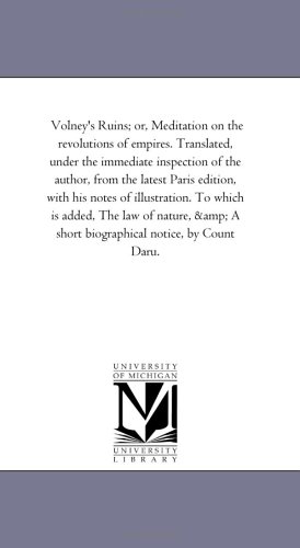 Volney's Ruins; or, Meditation on the revolutions of empires. Translated, under the immediate inspection of the author, from the latest Paris edition, ... of nature, & A short biographical notice, by Cover