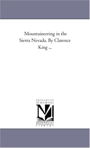 Mountaineering in the Sierra Nevada. By Clarence King ... Cover