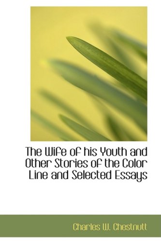 The Wife of his Youth and Other Stories of the Color Line, and Selected Essays Cover