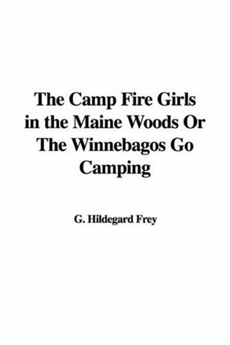 The Camp Fire Girls in the Maine Woods Or The Winnebagos Go Camping Cover