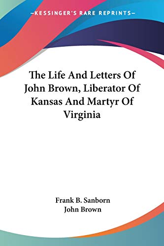 The Life And Letters Of John Brown, Liberator Of Kansas And Martyr Of Virginia Cover