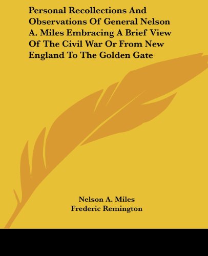Personal Recollections And Observations Of General Nelson A. Miles Embracing A Brief View Of The Civil War Or From New England To The Golden Gate Cover