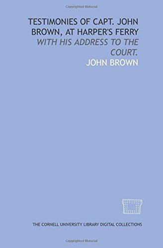 Testimonies of Capt. John Brown, at Harper's Ferry Cover