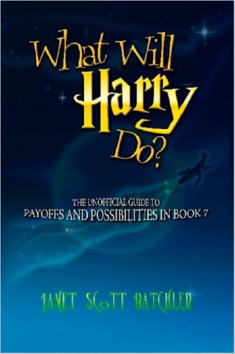 What Will Harry Do? The Unofficial Guide to Payoffs and Possibilities in Book 7 Cover