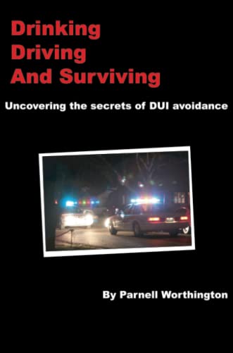 Drinking, Driving, and Surviving... Uncovering the secrets of DUI avoidance Cover