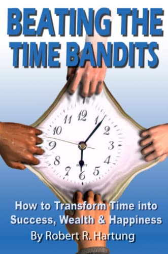 Beating The Time Bandits How To Transform Time Into Success, Wealth & Happiness Cover