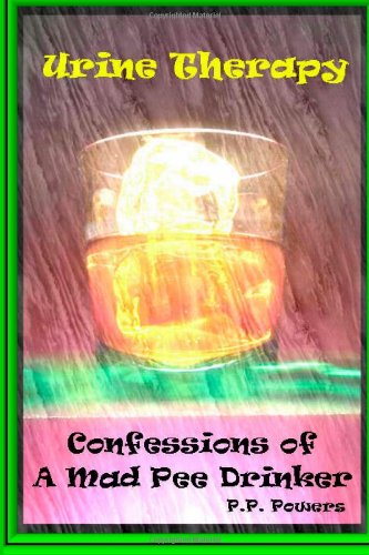 Urine Therapy! Confessions Of A Mad Pee Drinker Cover