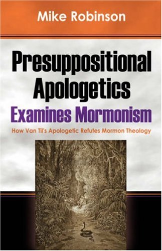 Presuppositional Apologetics Examines Mormonism Cover