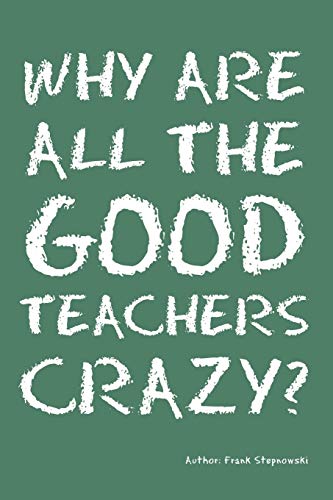 Why Are All the Good Teachers Crazy? Cover