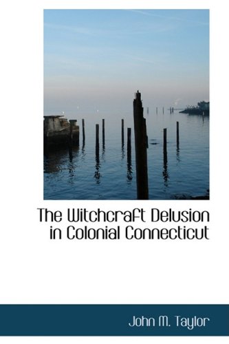The Witchcraft Delusion in Colonial Connecticut Cover