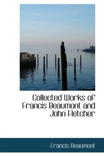 Collected Works of Francis Beaumont and John Fletcher Cover