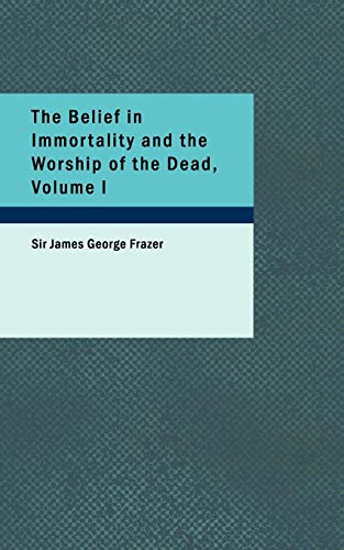 The Belief in Immortality and the Worship of the Dead, Volume I Cover