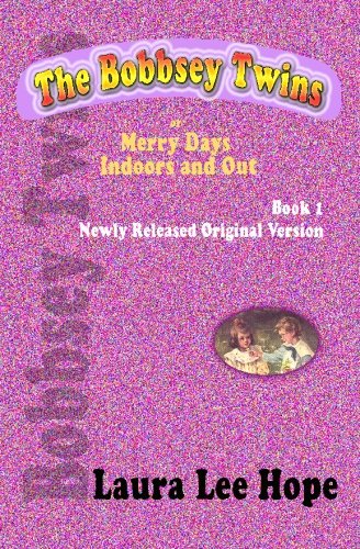 The Bobbsey Twins, or Merry Days Indoors and Out, Book 1, Newly Released Original Version Cover