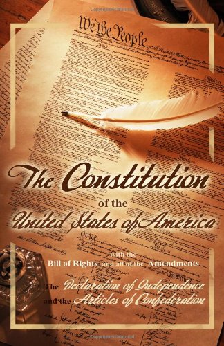 The Constitution of the United States of America, with the Bill of Rights and all of the Amendments; The Declaration of Independence; and the Articles of Confederation Cover