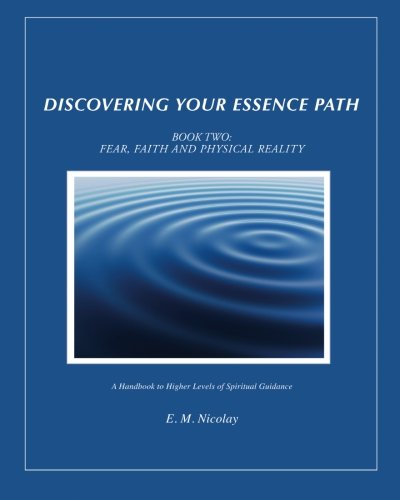 Discovering Your Essence Path, Book Two : Fear, Faith And Physical Reality Cover