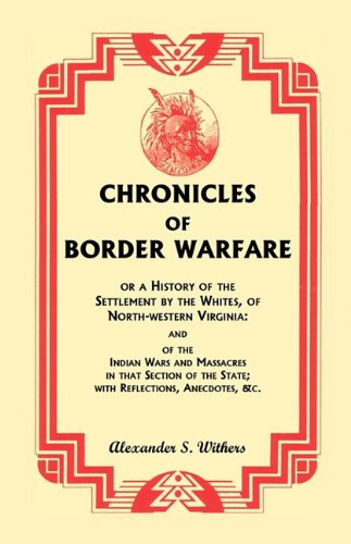 Chronicles of Border Warfare: Or a History of the Settlement by the Whites, of North-Western Virginia  Cover