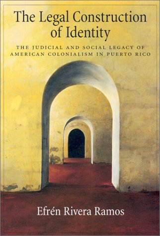 The Legal Construction of Identity: The Judicial and Social Legacy of American Colonialism in Puerto Rico (Law and Public Policy: Psychology and the Social Sciences) Cover