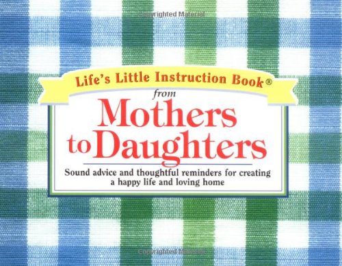Life's Little Instruction Book From Mothers To Daughters Cover
