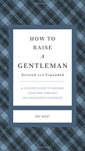 How To Raise A Gentleman A Civilized Guide To Helping Your Son Through His Uncivilized Childhood Cover