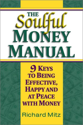 The Soulful Money Manual - 9 Keys to Being Effective, Happy and at Peace with Money Cover