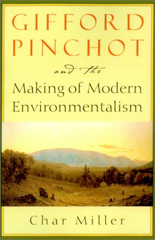 Gifford Pinchot and the Making of Modern Environmentalism (Pioneers of Conservation) Cover