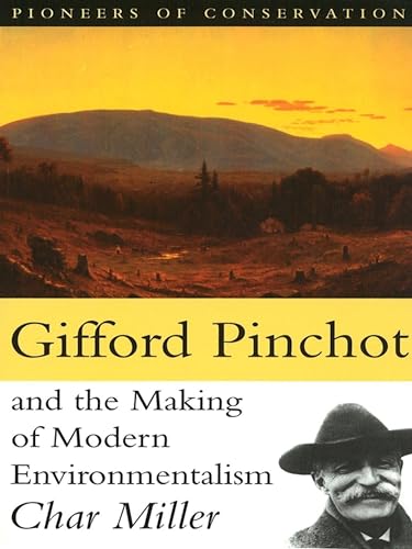 Gifford Pinchot and the making of modern environmentalism Cover