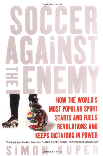 Soccer Against the Enemy: How the World's Most Popular Sport Starts and Fuels Revolutions and Keeps Dictators in Power Poster