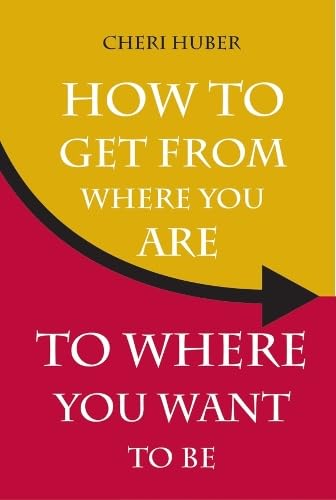 How to Get from Where You Are to Where You Want to Be Cover