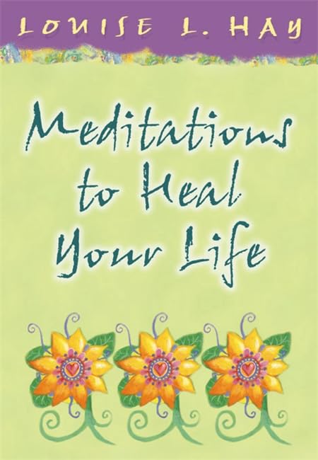 Meditations to Heal Your Life (Hay House Lifestyles) (Hay House Lifestyles) Cover
