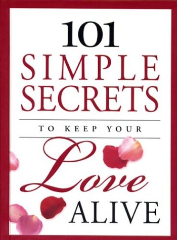 101 Simple Secrets to Keep Your Love Alive (101 Simple Secrets) Cover