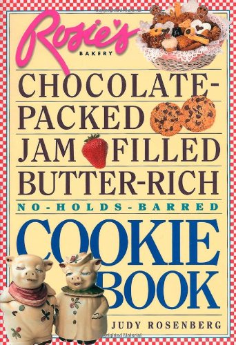 Rosie's Bakery chocolate-packed, jam-filled, butter-rich, no-holds-barred cookie book Cover