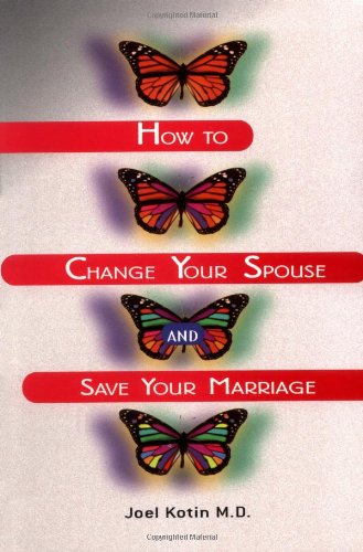 How to Change Your Spouse and Save Your Marriage Cover