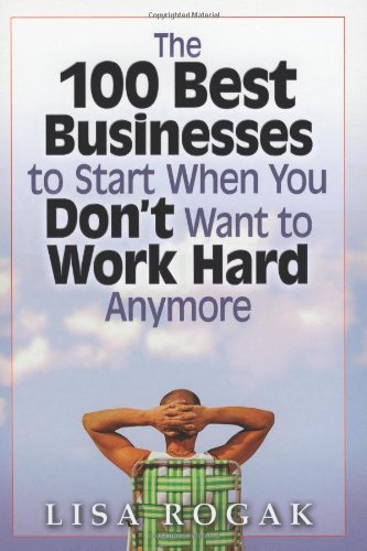 The 100 Best Businesses to Start When You Don't Want to Work Hard Anymore Cover
