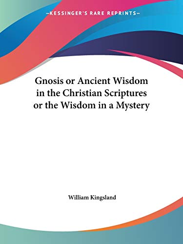 Gnosis or Ancient Wisdom in the Christian Scriptures or the Wisdom in a Mystery Cover