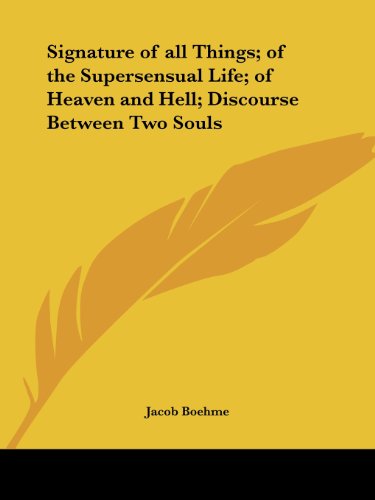Signature of all Things; of the Supersensual Life; of Heaven and Hell; Discourse Between Two Souls Cover