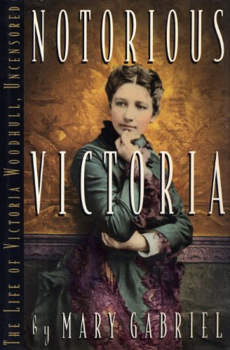 Notorious Victoria: the life of Victoria Woodhull, uncensored Cover